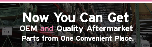 Now You Can Get OEM and Quality Aftermarket Parts from One Convenient Place.