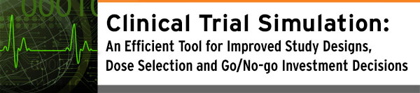 Clinical Trial Simulation: An Efficient Tool for Improved Study Designs, Dose Selection and Go/No-go Investment Decisions