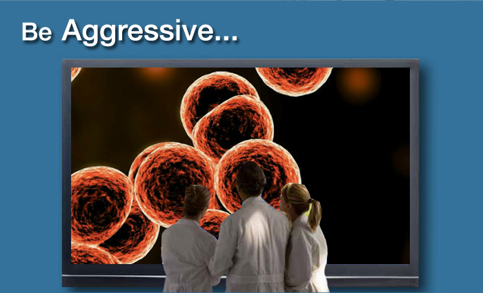 Be Aggressive...