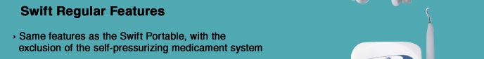 Swift Regular Features • Same features as the Swift Portable, with the exclusion of the self-pressurizing medicament system 