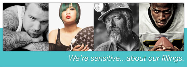We're sensitive... about our fillings.