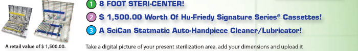 8 FOOT STERI-CENTER! $ 1,500.00 Worth Of Hu-Friedy Signature Series® Cassettes! A SciCan Statmatic Auto-Handpiece 3 Cleaner/Lubricator!