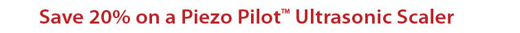 save 20% on a Piezo Pilot Ultrasonic Scaler