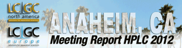 LCGC presents THE 2012 HPLC MEETING REPORT