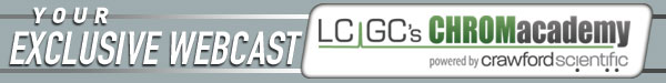 Your Exclusive Webcast- LCGC's CHROMacademy powered by Crawford Scientific