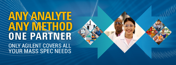 ANY ANALYTE, ANY METHOD, ONE PARTNER - ONLY AGILENT COVERS ALL YOUR MASS SPEC NEEDS