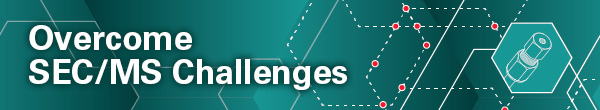 Overcome SEC/MS Challenges