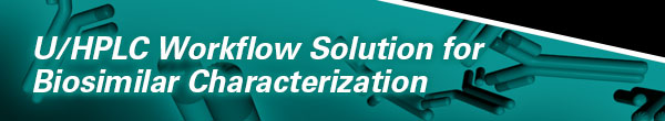 U/HPLC Workflow Solution for Biosimilar Characterization