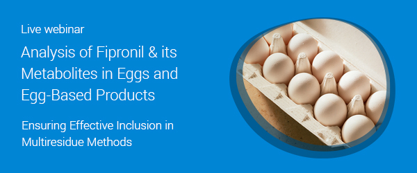 Live webinar Analysis of Fipronil & its Metabolites in Eggs and Egg-Based Products