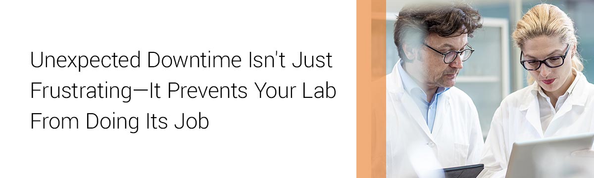 Unexpected Downtime Isn't Just Frustrating - It Prevents Your Lab From Doing Its Job