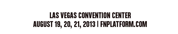 Las Vegas Convention Center  August 19,20,21, 2013  fnplatform.com 