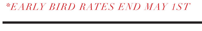 *EARLY BIRD RATES END MAY 1ST
