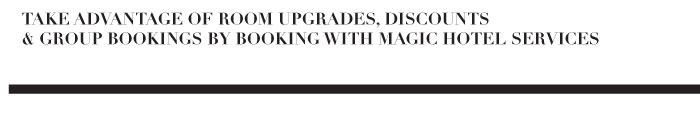 TAKE ADVANTAGE OF ROOM UPGRADES, DISCOUNTS  & GROUP BOOKINGS BY BOOKING WITH MAGIC HOTEL SERVICES