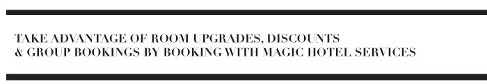 TAKE ADVANTAGE OF ROOM UPGRADES, DISCOUNTS  & GROUP BOOKINGS BY BOOKING WITH MAGIC HOTEL SERVICES