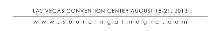 LAS VEGAS CONVENTION CENTER AUGUST 18-21, 2013  w w w . s o u r c i n g a t m a g i c . c o m  