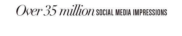 OVER 35 MILLION SOCIAL MEDIA IMPRESSIONS