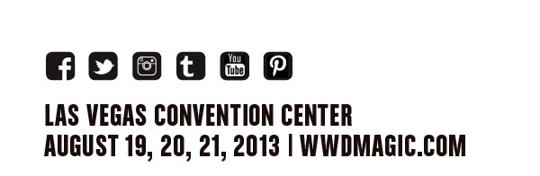 Las Vegas Convention Center August 19, 20, 21, 2013 WWDMAGIC.COM