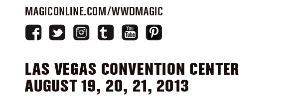 Las Vegas Convention Center August 19, 20, 21, 2013 WWDMAGIC.COM