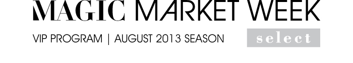 MAGIC MARKET WEEK SELECT VIP PROGRAM | AUGUST 2013 SEASON 
