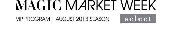 MAGIC MARKET WEEK SELECT VIP PROGRAM | AUGUST 2013 SEASON 