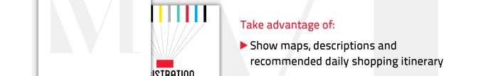 Take advantage of: - Show maps, descriptions and recommended daily shopping itinerary 