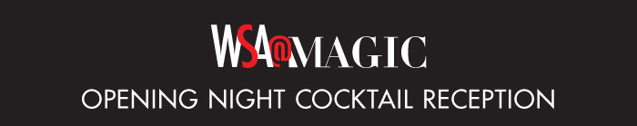 WSA@MAGIC  OPENING NIGHT COCKTAIL RECEPTION  