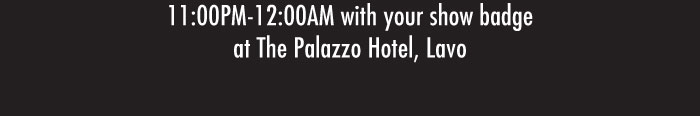 11:00PM-12:00AM with your show badge  at The Palazzo Hotel, Lavo 