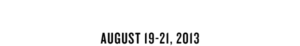 AUGUST 19, 20, 21, 2013