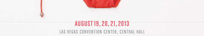 AUGUST 19, 20, 21, 2013 LAS VEGAS CONVENITON CENTER 