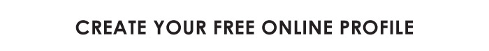CREATE YOUR FREE ONLINE PROFILE 