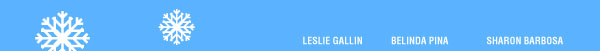 Leslie Gallin  Belinda Pina  Sharon Barbosa  
