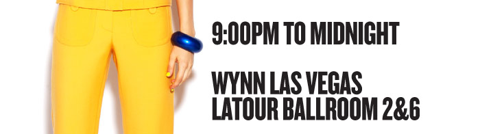 9:00PM TO MIDNIGHT WYNN LAS VEGAS LATOUR BALLROOM 2&6 