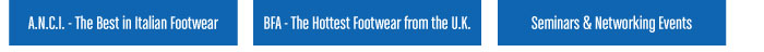 A.N.C.I.-THE BEST IN ITALIAN FOOTWEAR, BFA-THE HOTTEST FOOTWEAR FROM THE U.K., SEMINARS & NETWORKING EVENTS