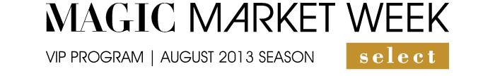 MAGIC MARKET WEEK SELECT VIP PROGRAM | AUGUST 2013 SEASONMAGIC MARKET WEEK SELECT VIP PROGRAM | AUGUST 2013 SEASON