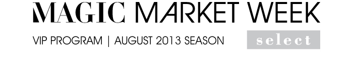 MAGIC MARKET WEEK SELECT VIP PROGRAM | AUGUST 2013 SEASON