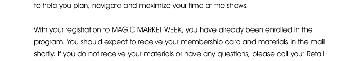 plan, navigate and maximize your time at the shows.  With your registration to MAGIC MARKET WEEK