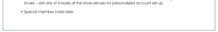 shows – visit any of 4 kiosks at the show venues for personalized account set up  • Special member hotel rates