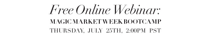 FREE ONLINE WEBINAR:  MAGIC MARKET WEEK BOOTCAMP  THURSDAY, JULY 25TH, 2:00PM PST  