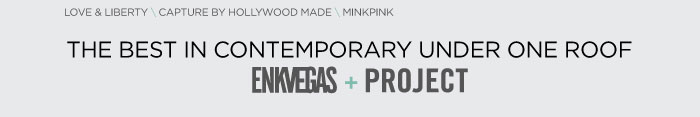 LOVE & LIBERTY \ CAPTURE BY HOLLYWOOD MADE \ MINKPINK THE BEST IN CONTEMPORARY UNDER ONE ROOF  ENK VEGAS