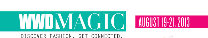 WWDMAGIC www.magiconline.com/wwdmagic DISCOVER FASHION.  GET CONNECTED AUGUST 19-21, 2013