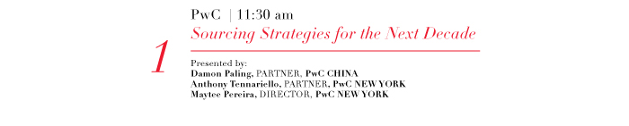 1  PwC | 11:30 am  Sourcing Strategies for the Next Decade  Presented by:  Damon Paling, PARTNER, PwC CHINA  Anthony Tennariello, PARTNER, PwC NEW YORK  Maytee Pereira, DIRECTOR, PwC NEW YORK  