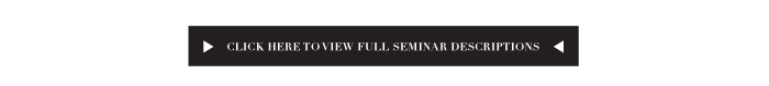 CLICK HERE TO VIEW FULL SEMINAR DESCRIPTIONS