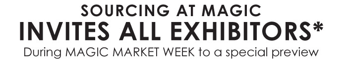 SOURCING AT MAGIC  INVITES ALL EXHIBITORS*  During MAGIC MARKET WEEK to a special preview 