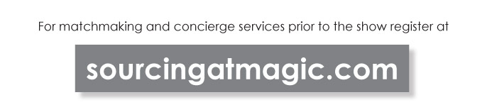 For matchmaking and concierge services prior to the show register at  SOURCINGATMAGIC.COM 