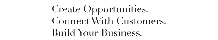 Create Opportunities.  Connect With Customers. Build Your Business.  