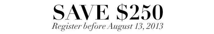 SAVE $250 Register before August 13, 2013 