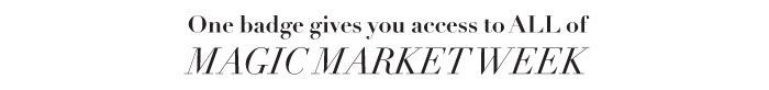 One badge gives you access to ALL of MAGIC MARKET WEEK 