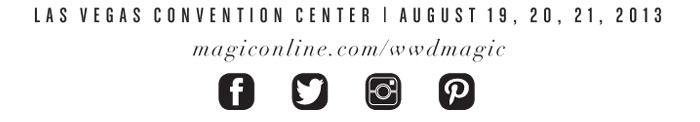 LAS VEGAS CONVENTION CENTER | AUGUST 19, 20, 21, 2013 magiconline.com/wwdmagic  http://www.magiconline.com/wwdmagic FACEBOOK 