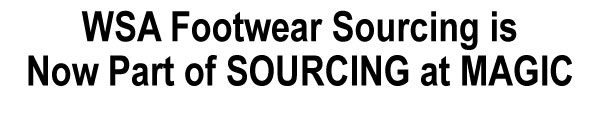 WSA Footwear Sourcing is  Now Part of SOURCING at MAGIC 