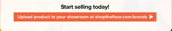Start selling today!  Upload product to your showroom at shopthefloor.com/brands <https://shopthefloor.com/brands>